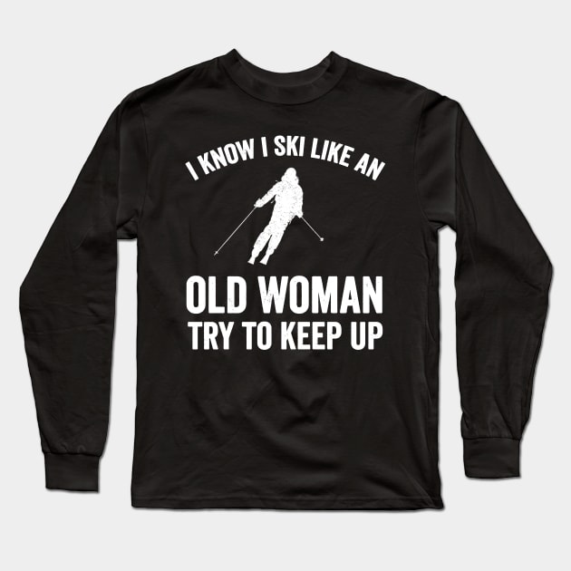 I know I ski like an old woman try to keep up Long Sleeve T-Shirt by captainmood